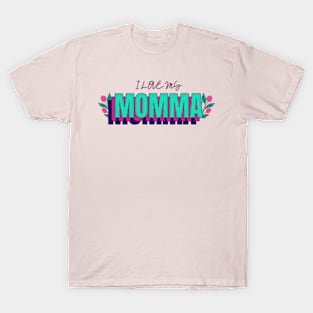 I LOVE MY MOMMA T-Shirt